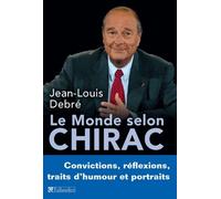 Le Monde Selon Chirac - Convictions, Réflexions, Traits D'humour Et Portraits