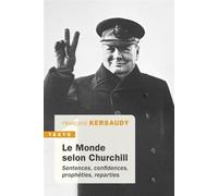 Le monde selon Churchill Sentences, confidences, prophéties, réparties - François Kersaudy - Tallandier - broché - Biographie