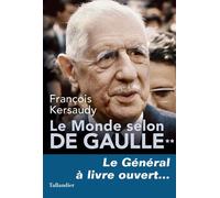 Le monde selon de Gaulle Le Général à livre ouvert... - François Kersaudy - Tallandier - broché - Essai