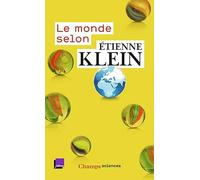 Le monde selon Etienne Klein : Recueil des chroniques diffusées dans le cadre des "Matins" de France Culture (septembre 2012 - juillet 2014)