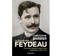Le monde selon Feydeau: PORTES QUI CLAQUENT, MARIS COCUS, QUIPROQUOS ET FOUS RIRES