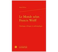 Le Monde Selon Francis Wolff - Ontologie, Éthique Et Anthropologie