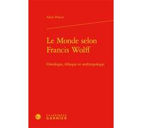 Le Monde selon Francis Wolff Ontologie, éthique et anthropologie - Alain Policar - Classiques Garnier - relié - Essai