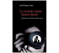 Le Monde Selon James Bond - Portraits Secrets D'un Monstre Sacré