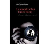 Le monde selon James Bond - Portraits secrets d'un monstre sacré Jean-Philippe Costes (Auteur)