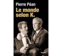 Le monde selon K. - Pierre Péan - Fayard - broché - Essai