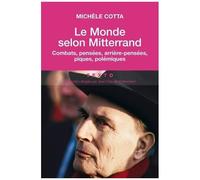 Le Monde Selon Mitterrand - Combats, Pensées, Arrière-Pensées, Piques, Polémiques