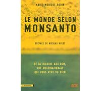 Le monde selon Monsanto : de la dioxine aux OGM, une multinationale qui vous veut du bien.