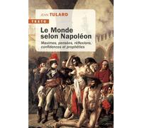 Le monde selon Napoléon Maximes, pensées, réflexions, confidences et prophéties - Jean Tulard - Tallandier - Poche - Essai