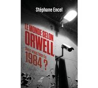 Le monde selon orwell - avez-vous bien lu 1984 Stéphane Encel (Auteur)