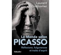 Le monde selon Picasso: Pensées, fulgurances et traits d'esprits