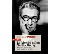 Le monde selon Sacha Guitry Sagesse, aphorismes, mots d'esprit et perfidies - Christophe Barbier - Tallandier - Poche - Essai