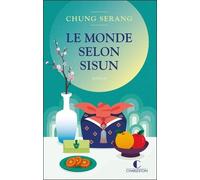 Le Monde selon Sisun Chung Serang (Auteur), Suzy Borello (Traduction), Yeong-Hee Lim (Traduction)