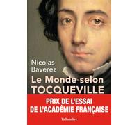 Le monde selon Tocqueville Combats pour la liberté - Nicolas Baverez - Tallandier - broché - Biographie