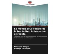 Le monde sous l'angle de la fractalité : Information et réalité: Un monde infini de possibilités infinies : structuration par l'information et les technologies