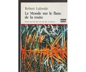 Le Monde sur le flanc de la truite. Note sur l'art de voir, de lire et d'écrire.