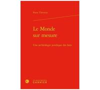 Le Monde Sur Mesure - Une Archéologie Juridique Des Faits