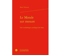 Le Monde Sur Mesure - Une Archéologie Juridique Des Faits