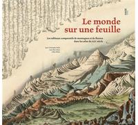 Le monde sur une feuille Les comparatifs de montagnes et de fleuves dans les atlas du XIXème siècle - Jean-Christophe Bailly - Fage Eds - relié - Essai