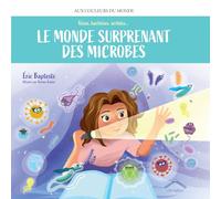 Le monde surprenant des microbes: Virus, bactéries, archées...