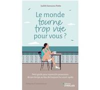 Le monde tourne trop vite pour vous ? Petit guide pour reprendre possession de son temps au lieu de toujours lui courir après - Judith Samama-Patte - Eyrolles - broché - Guide