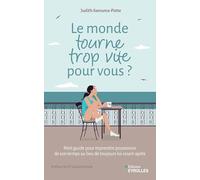 Le monde tourne trop vite pour vous ?: Petit guide pour reprendre possession de son temps au lieu de toujours lui courir après
