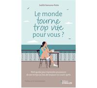 Le monde tourne trop vite pour vous ? Petit guide pour reprendre possession de son temps au lieu de toujours lui courir après - Judith Samama-Patte - Eyrolles - broché - Guide