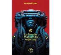 Le monde tous droits réservés Claude Ecken (Auteur), Roland C. Wagner (Edité par)