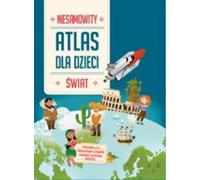 Le monde. Un atlas étonnant pour les enfants - Compilation collective (Bildungsbuch für Kinder auf Polnisch)