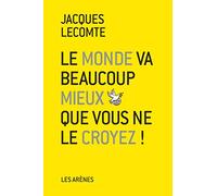 Le Monde va beaucoup mieux que vous ne le croyez