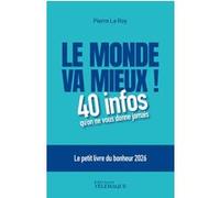Le monde va mieux ! - Le petit livre du bonheur 2026 Pierre Le Roy (Auteur)