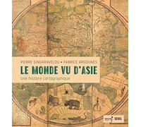 Le Monde vu d'Asie: Une histoire cartographique