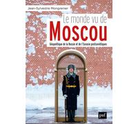 Le monde vu de Moscou Dictionnaire géopolitique de la Russie et de l'Eurasie postsoviétique - Jean-Sylvestre Mongrenier - Puf - broché - Essai