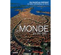 Le Monde Vu Du Ciel - Du Passé Au Présent Du Ballon Aérostatique Au Drone