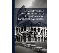 Le Monete Delle Antiche Famiglie Di Roma Fino Allo Imperatore Augusto...