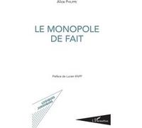 Le monopole de fait Alice Philippe (Auteur)