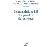 Le monotheisme juif et le paradoxe de l'existence Aaron Eliacheff (Auteur), Frank Alvarez-Pereyre (Auteur)