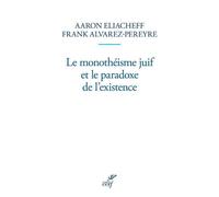 Le monotheisme juif et le paradoxe de l'existence - Aaron Eliacheff - Cerf - broché - Essai