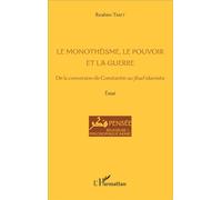 Le monothéisme, le pouvoir et la guerre De la conversion de Constantin au jihad islamiste - Essai - Ibrahim Tabet - L'harmattan - broché - Essai