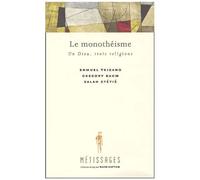 Le Monothéisme - Un Dieu, Trois Religions