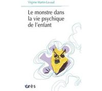 Le monstre dans la vie psychique de l'enfant Virginie Martin-Lavaud (Auteur)