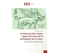 Le Monstre des contes négro-africains de la pédagogie par la peur - Yao Lambert KONAN - Universitaires Europeennes - broché - Livre