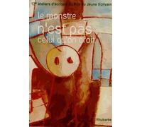 Le Monstre N'est Pas Celui Qu'on Croit - 13e Ateliers D'écriture Du Prix Du Jeune Ecrivain