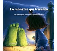 Le monstre qui tremble: Une histoire pour apprivoiser la peur des monstres