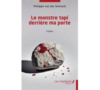 Le monstre tapi derrière ma porte - Philippe Van der Schrieck - Les Impliqués - broché - Théâtre