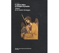LE MONT ATHOS ET L'EMPIRE BYZANTIN - TRESORS DE LA SAINTE MONTAGNE