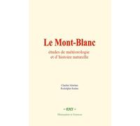 Le Mont-Blanc: études de météorologie et d’histoire naturelle