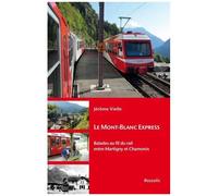 Le Mont-Blanc Express - Balades Au Fil Du Rail Entre Martigny Et Chamonix