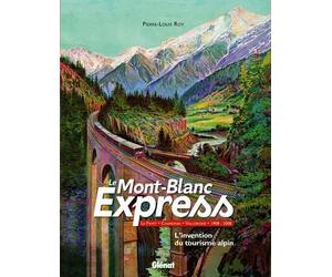 Le Mont-Blanc Express: Le Fayet-Chamonix-Vallorcine 1908-2008 L'invention du tourisme alpin