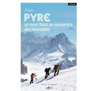 Le mont Blanc se souviendra des hirondelles Alain Pyre (Auteur)